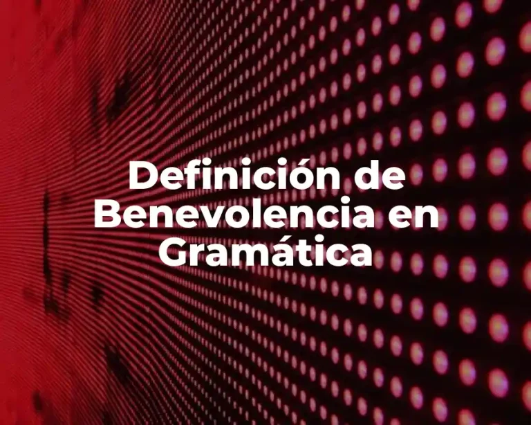 Definición de Benevolencia en Gramática