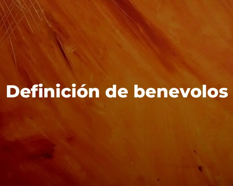 Definición de benevolos