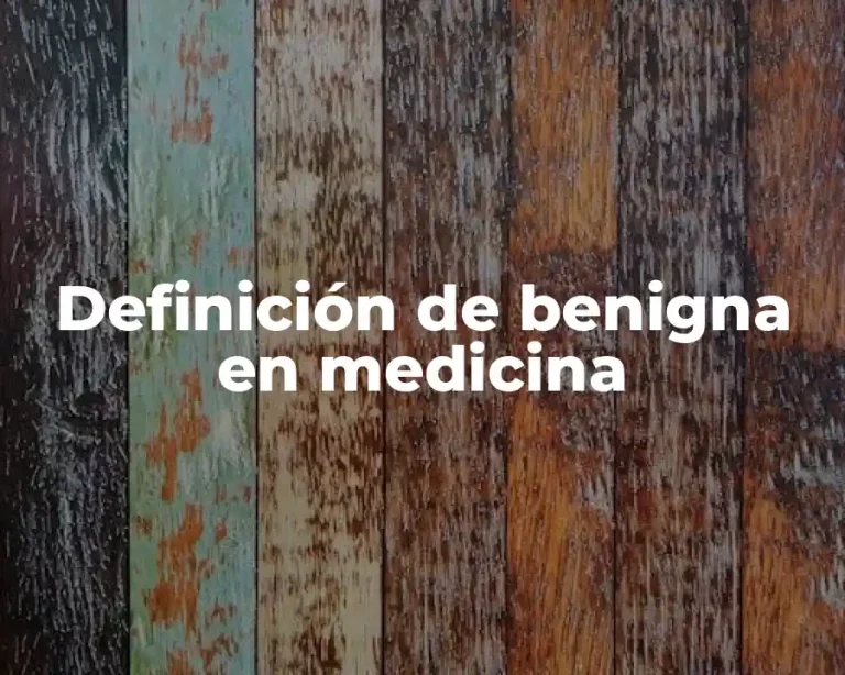Definición de benigna en medicina