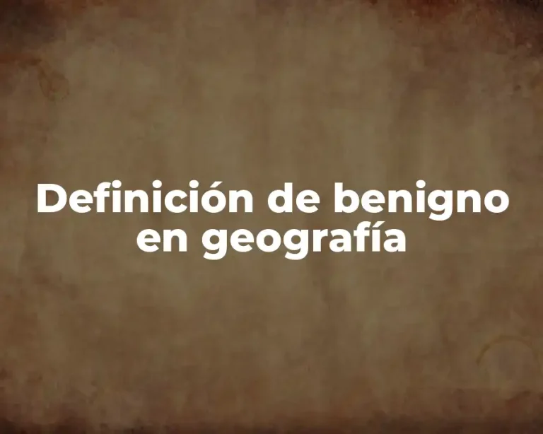 Definición de benigno en geografía