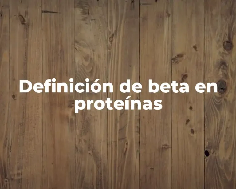 Definición de beta en proteínas