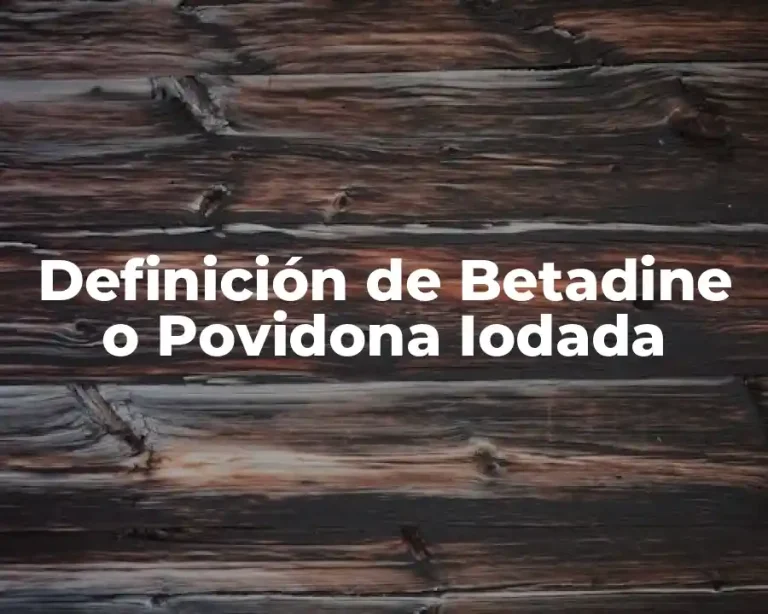 Definición de Betadine o Povidona Iodada