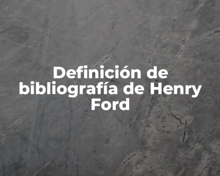 Definición de bibliografía de Henry Ford