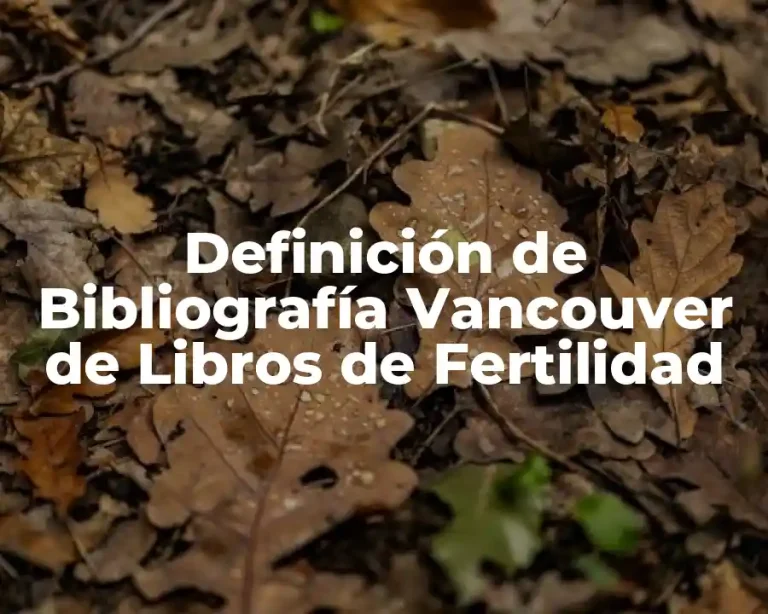 Definición de Bibliografía Vancouver de Libros de Fertilidad