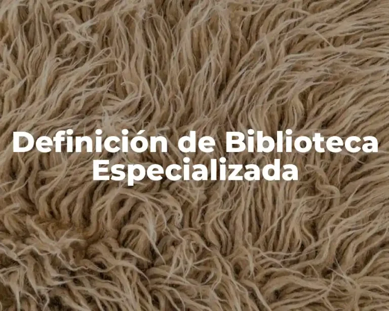 Definición de Biblioteca Especializada