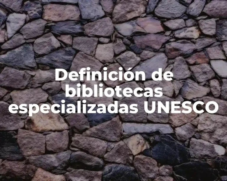 Definición de bibliotecas especializadas UNESCO