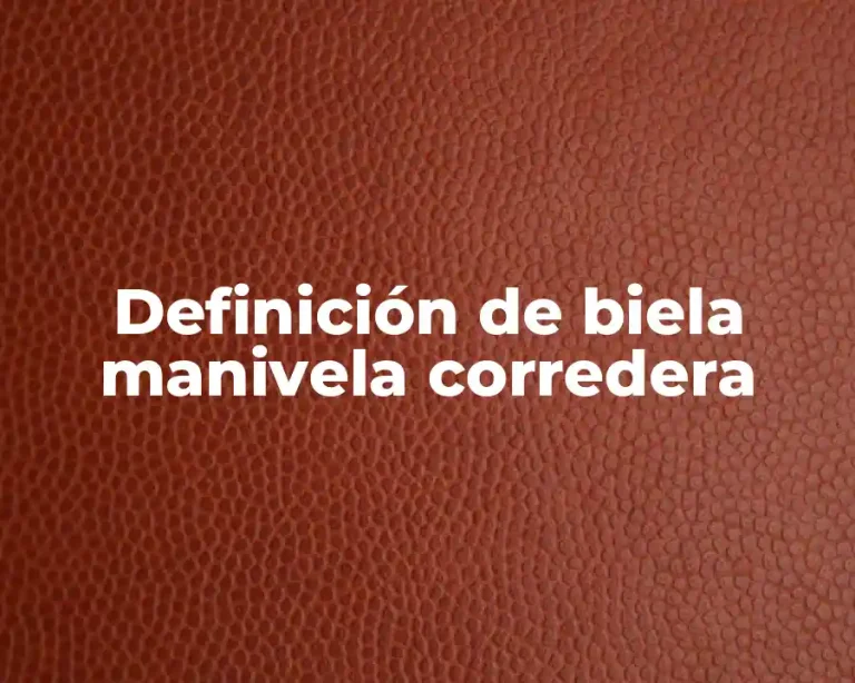 Definición de biela manivela corredera