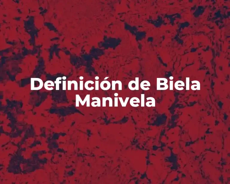 Definición de Biela Manivela