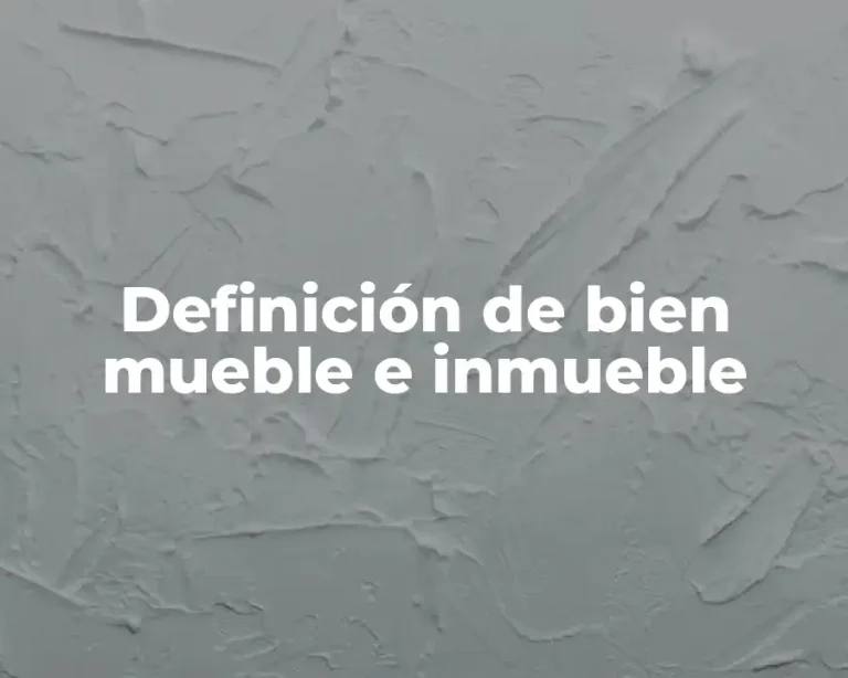 Definición de bien mueble e inmueble