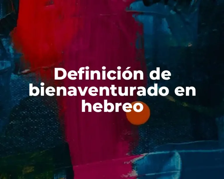 Definición de bienaventurado en hebreo