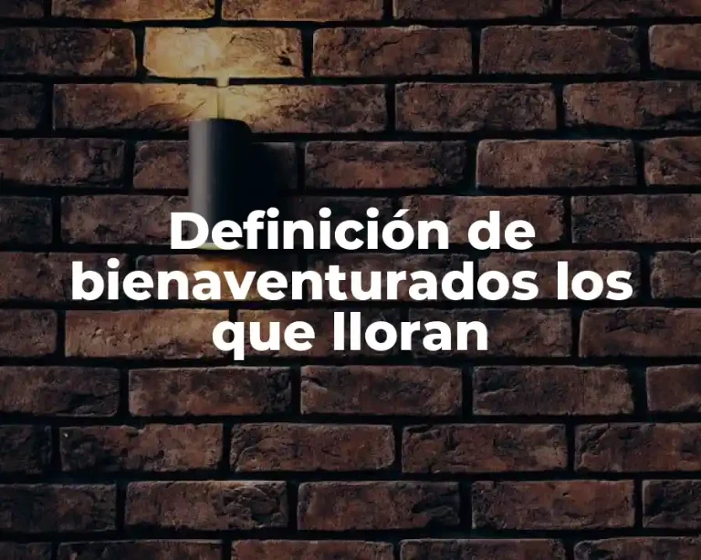 Definición de bienaventurados los que lloran