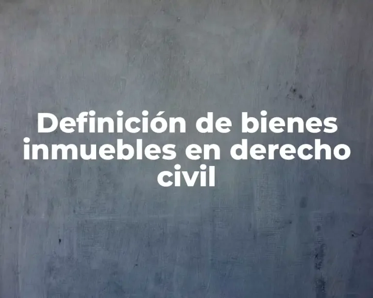 Definición de bienes inmuebles en derecho civil