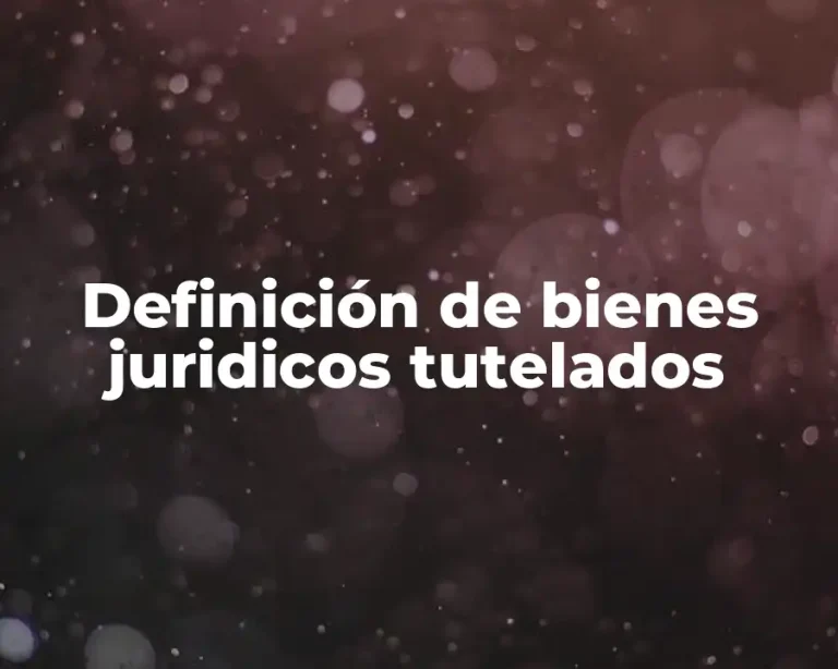 Definición de bienes juridicos tutelados
