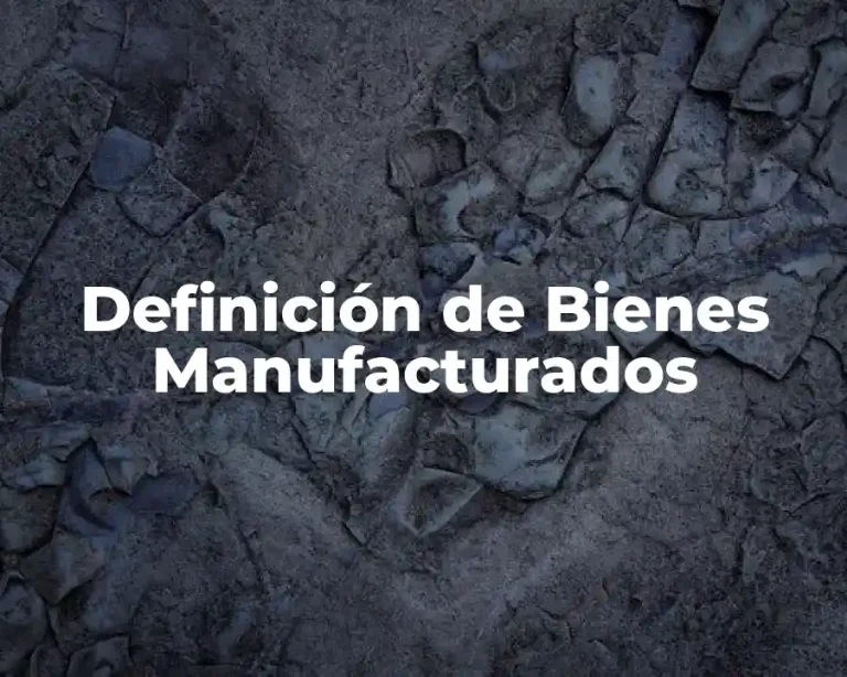 Definición de Bienes Manufacturados