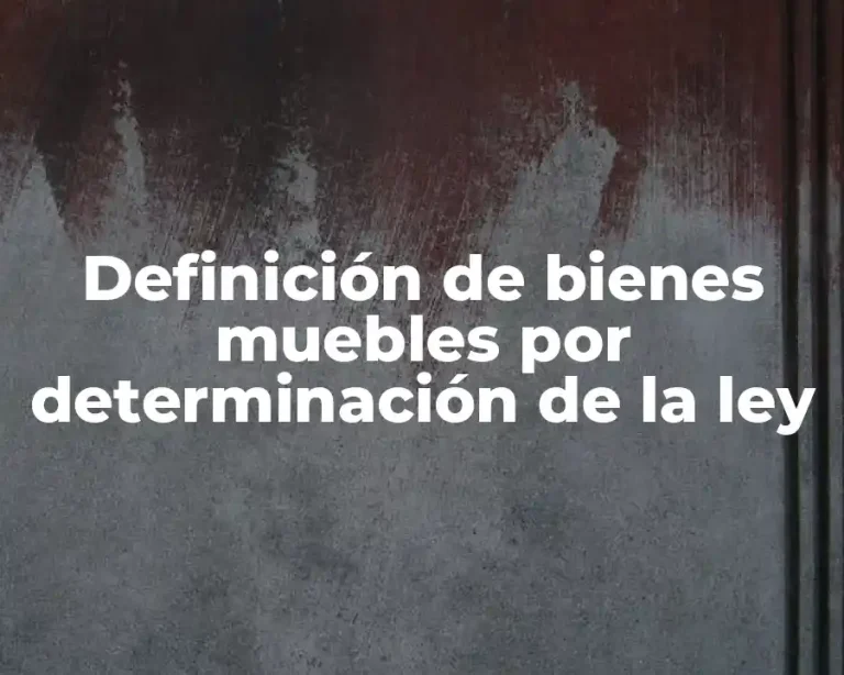 Definición de bienes muebles por determinación de la ley