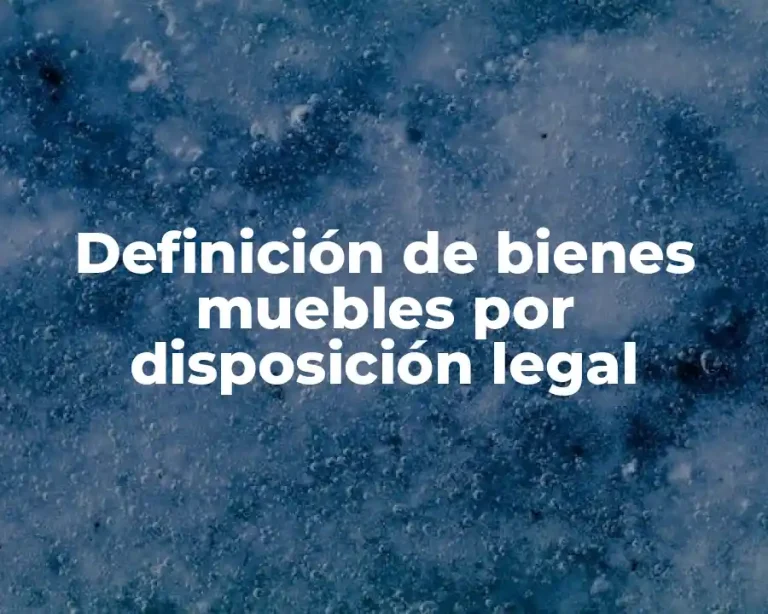 Definición de bienes muebles por disposición legal