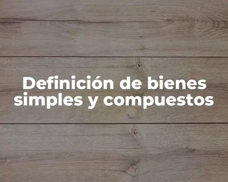 Definición de bienes simples y compuestos