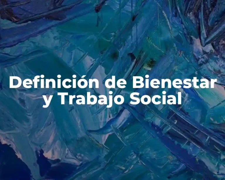 Definición de Bienestar y Trabajo Social