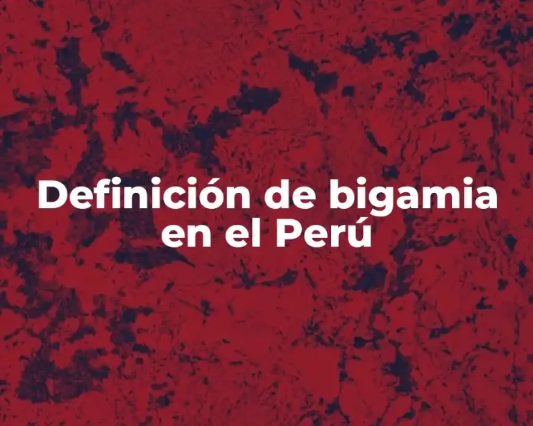 Definición de bigamia en el Perú