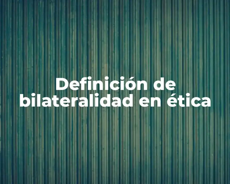 Definición de bilateralidad en ética