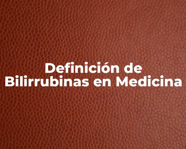 Definición de Bilirrubinas en Medicina