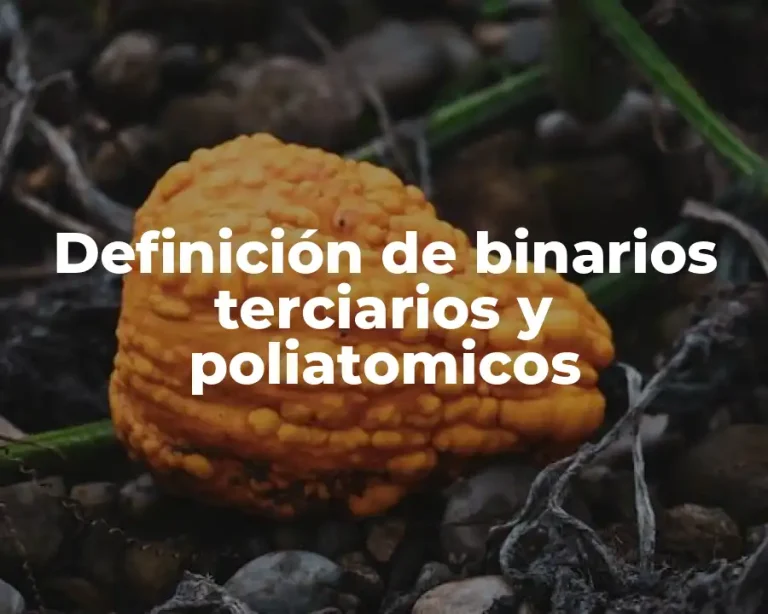 Definición de binarios terciarios y poliatomicos