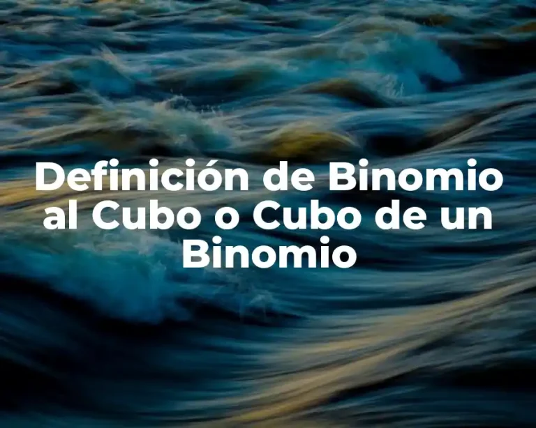 Definición de Binomio al Cubo o Cubo de un Binomio