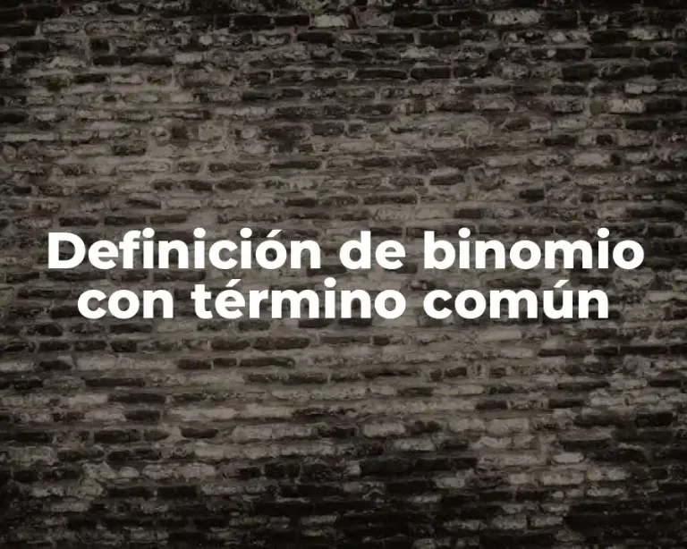 Definición de binomio con término común