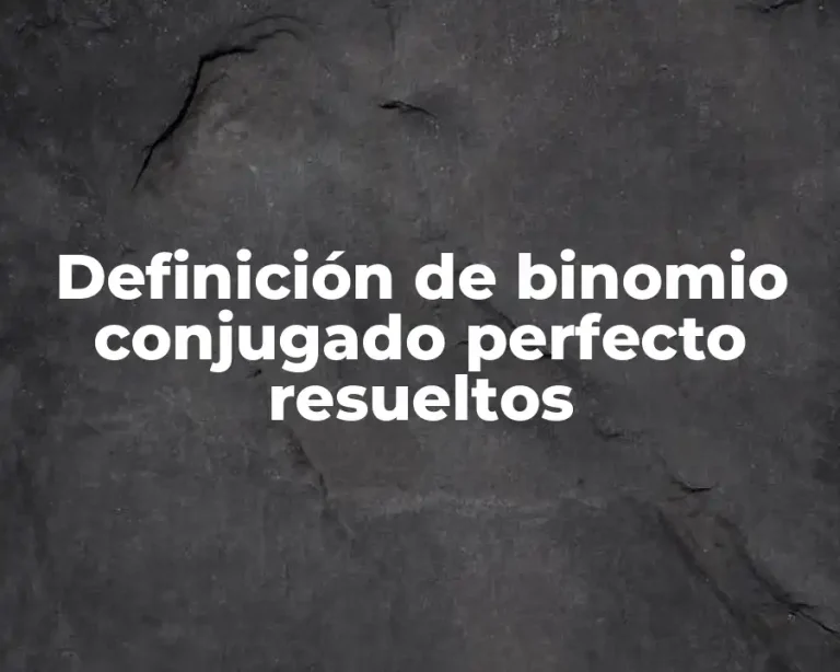 Definición de binomio conjugado perfecto resueltos
