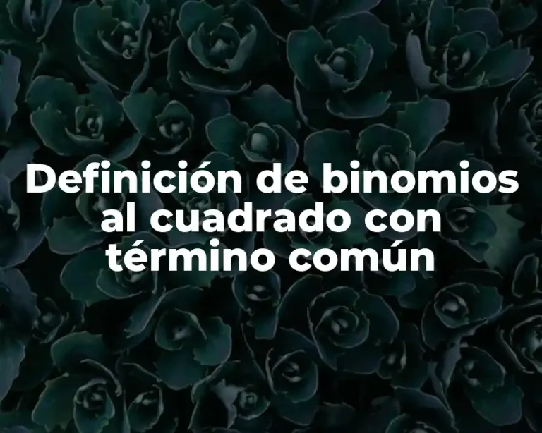 Definición de binomios al cuadrado con término común