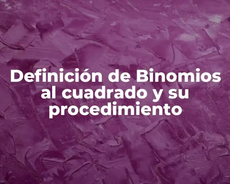 Definición de Binomios al cuadrado y su procedimiento
