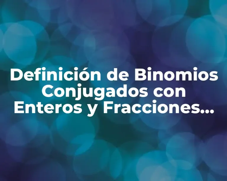 Definición de Binomios Conjugados con Enteros y Fracciones Resueltos