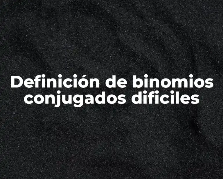 Definición de binomios conjugados dificiles