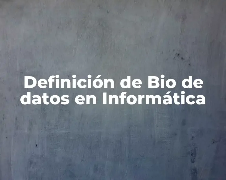 Definición de Bio de datos en Informática