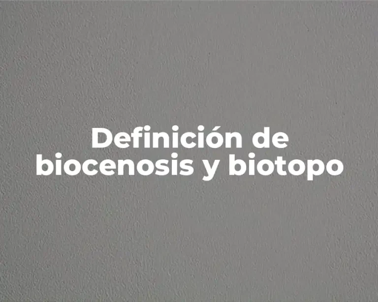 Definición de biocenosis y biotopo