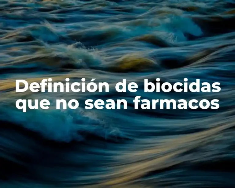 Definición de biocidas que no sean farmacos