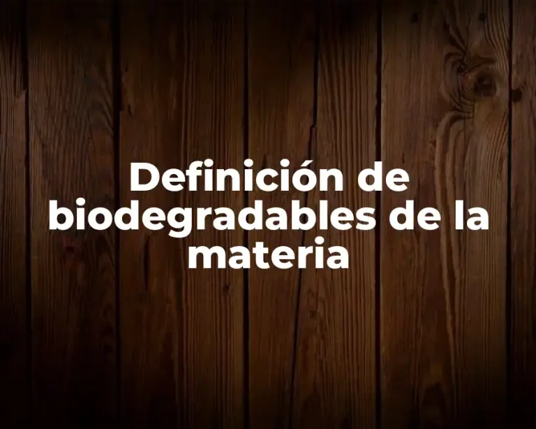 Definición de biodegradables de la materia