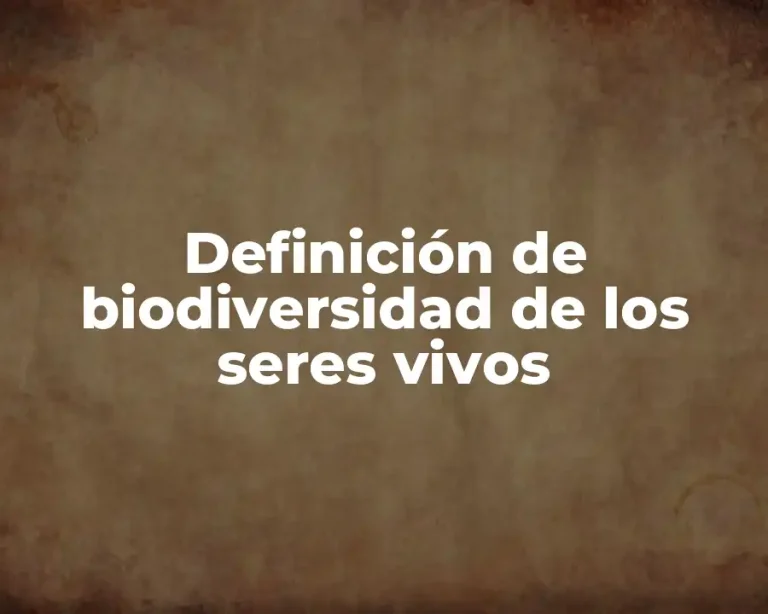 Definición de biodiversidad de los seres vivos