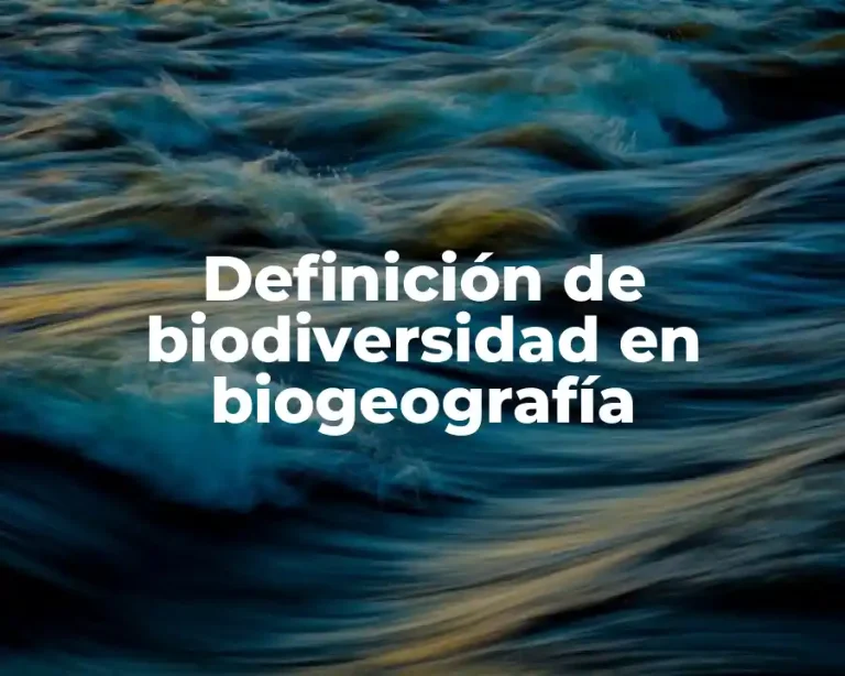 Definición de biodiversidad en biogeografía