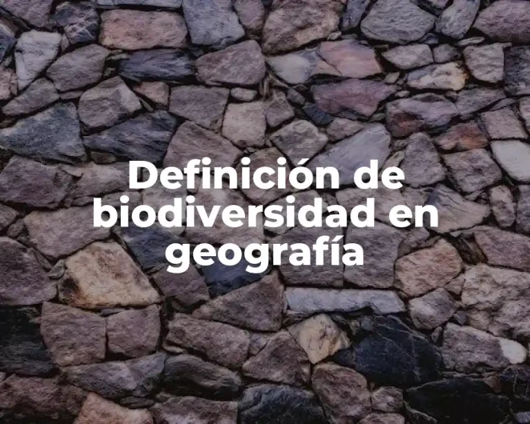 Definición de biodiversidad en geografía