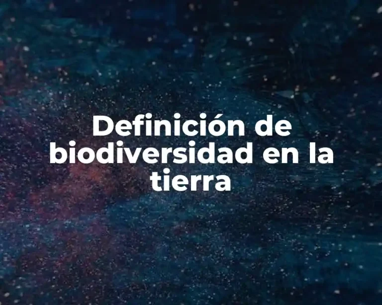 Definición de biodiversidad en la tierra