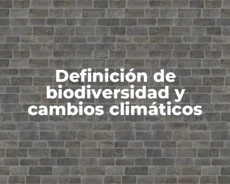 Definición de biodiversidad y cambios climáticos