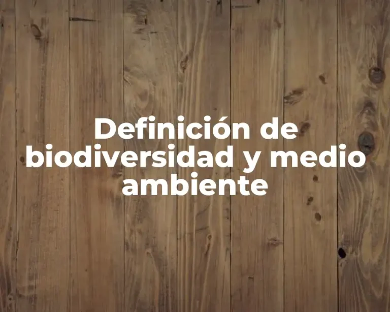 Definición de biodiversidad y medio ambiente
