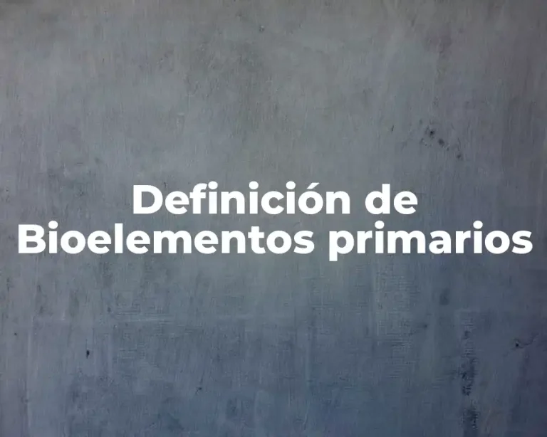Definición de Bioelementos primarios