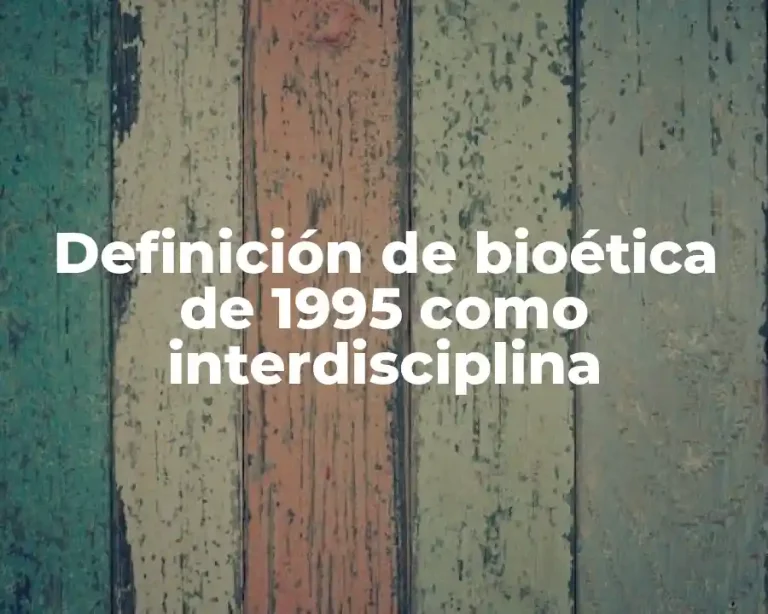 Definición de bioética de 1995 como interdisciplina