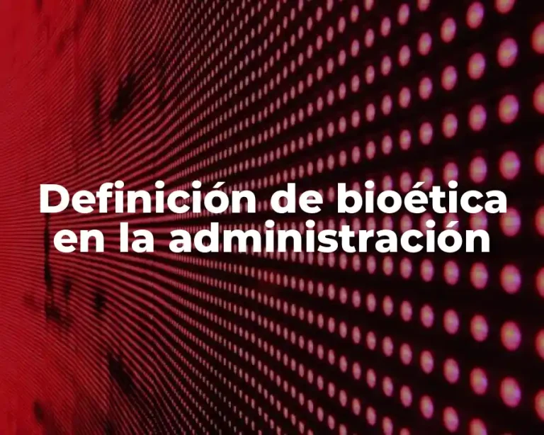 Definición de bioética en la administración