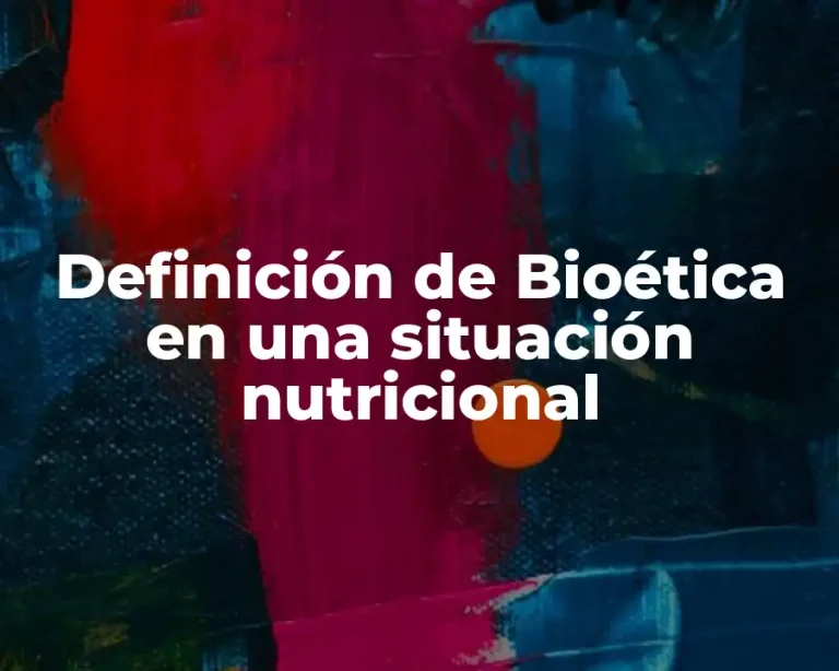 Definición de Bioética en una situación nutricional