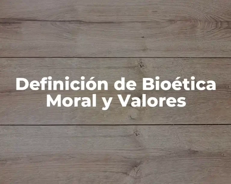 Definición de Bioética Moral y Valores