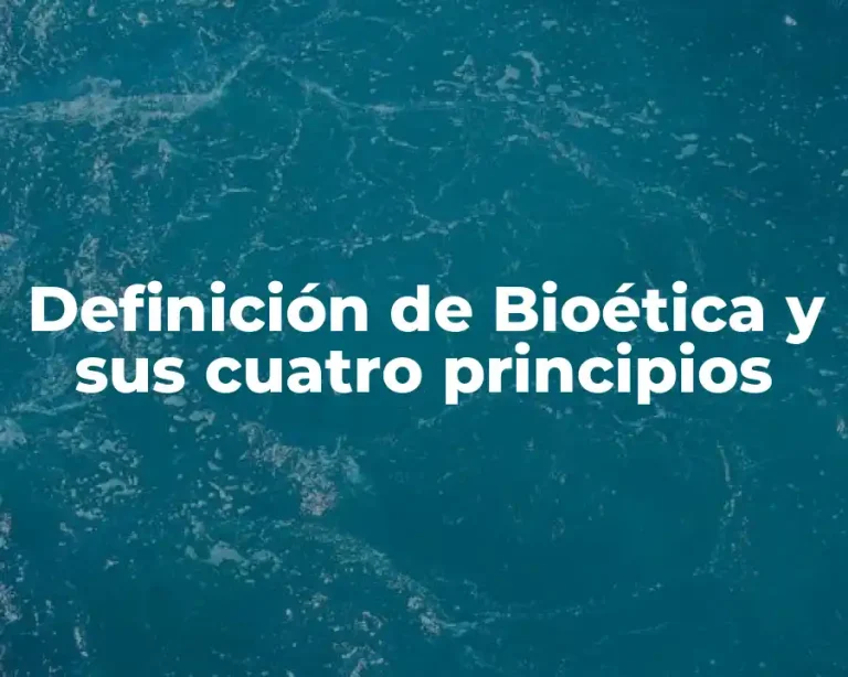 Definición de Bioética y sus cuatro principios