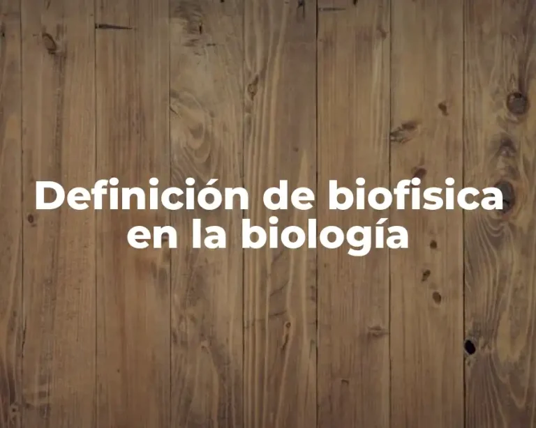 Definición de biofisica en la biología